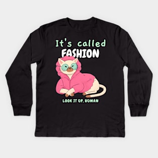 It's called Fashion. Look it up, human. - Sassy cat Kids Long Sleeve T-Shirt